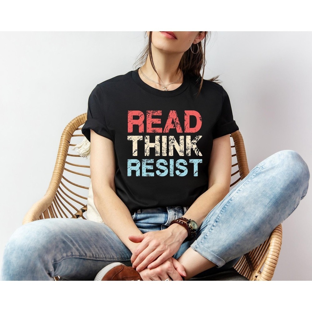 Read Think Resist Shirt, Anti Trump Shirt